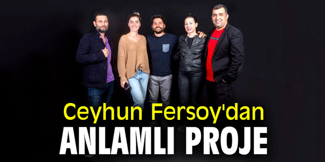 Ceyhun Fersoy'dan anlamlı proje