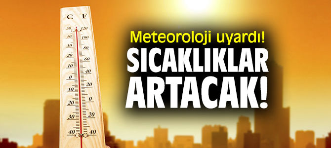 Hava sıcaklıkları o bölgelerde artacak!