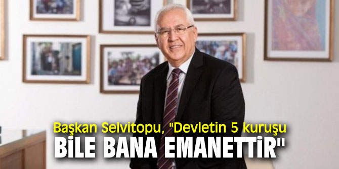 Başkan Selvitopu, "Biz burada kamu görevi yapıyoruz"