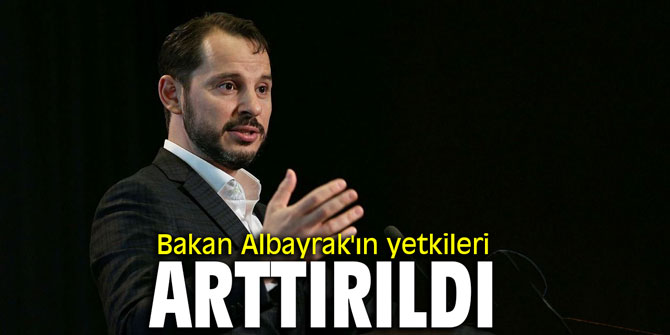Bakan Albayrak'ın yetkileri arttırıldı