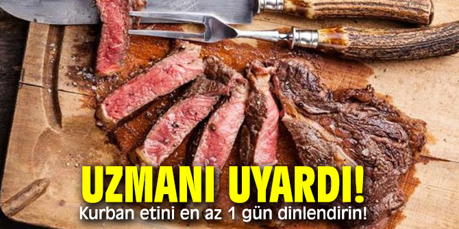 Uzmanı uyardı! Kurban etini en az 1 gün dinlendirin!
