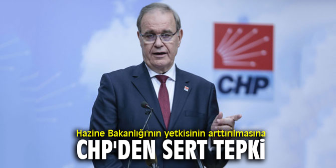 Hazine Bakanlığı'nın yetkisinin arttırılmasına CHP'den sert tepki