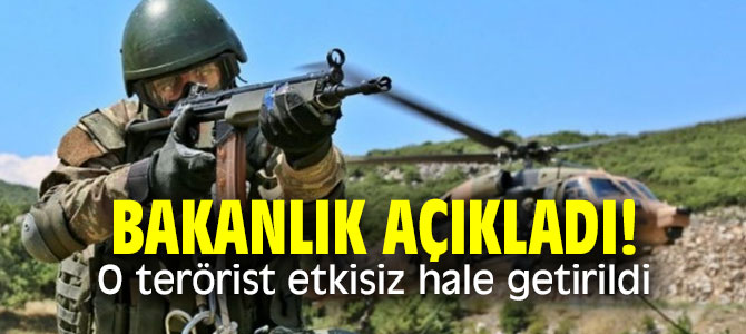 Bakanlık açıkladı! O terörist etkisiz hale getrildi