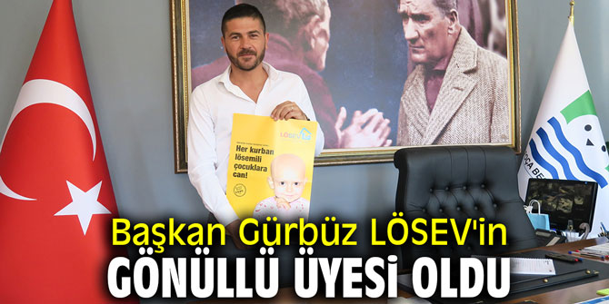 Başkan Gürbüz LÖSEV'in gönüllü üyesi oldu