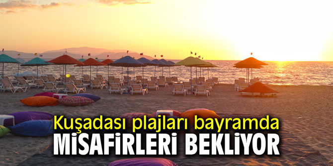 Kuşadası plajları bayramda misafirleri bekliyor