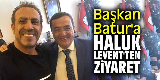 Başkan Batur'a Haluk Levent'ten ziyaret