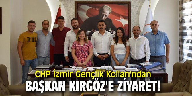CHP İzmir Gençlik Kolları'ndan Başkan Kırgöz'e ziyaret!