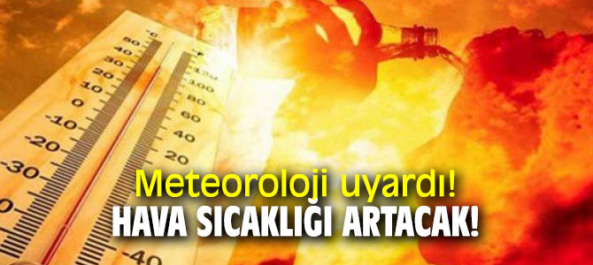 Meteoroloji Genel Müdürlüğü'nden uyarı! Hava sıcaklığı 2 ila 4 derece artacak!