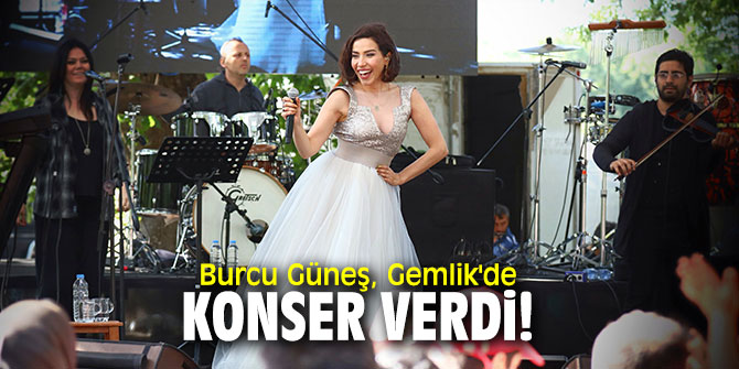 Burcu Güneş, Gemlik'de konser verdi!