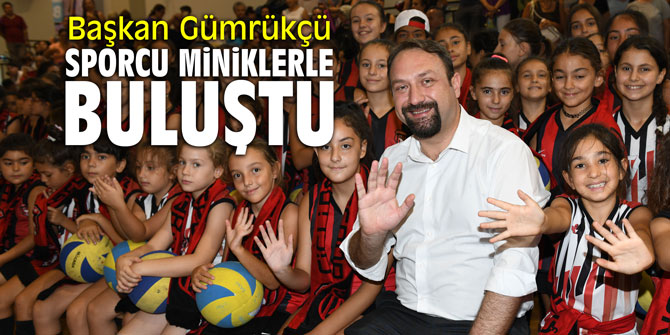Başkan Gümrükçü sporcu miniklerle buluştu