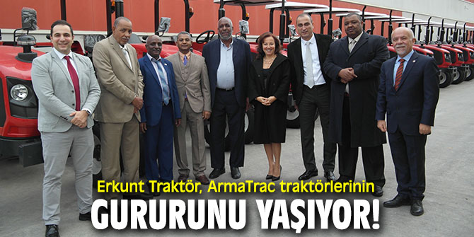 Erkunt Traktör, ArmaTrac traktörlerinin gururunu yaşıyor!