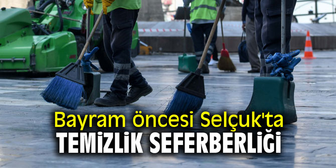 Bayram öncesi Selçuk'ta temizlik seferberliği