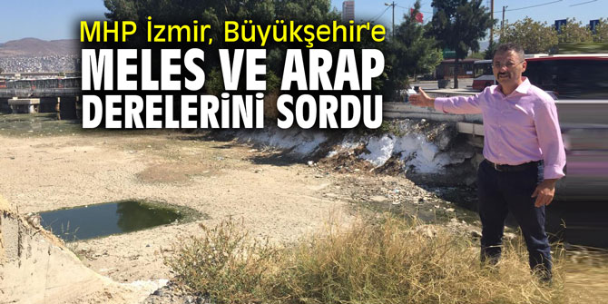 MHP İzmir, Büyükşehir'e Meles ve Arap derelerini sordu