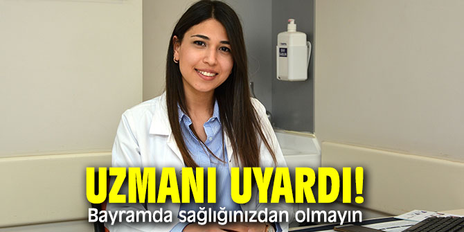 Uzmanı uyardı! Bayramda sağlığınızdan olmayın