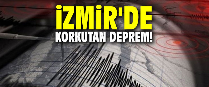 İzmir'de korkutan deprem!