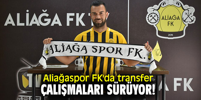 Aliağaspor FK'da transfer çalışmaları sürüyor!