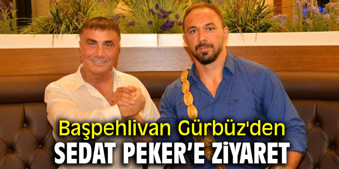 Sedat Peker'e Başpehlivan Gürbüz'den ziyaret
