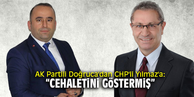 AK Partili Doğruca'dan CHP'li Yılmaz'a: ‘Cehaletini göstermiş’