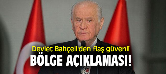 Devlet Bahçeli'den flaş güvenli bölge açıklaması!