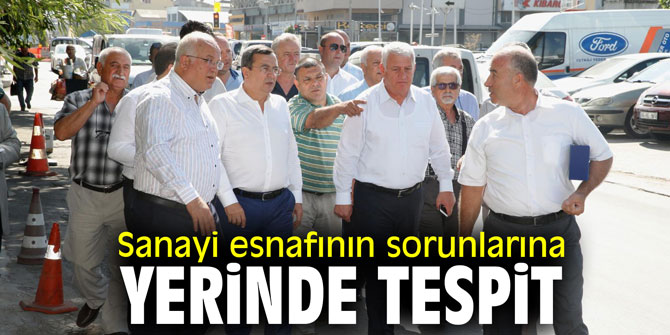 Sanayi esnafının sorunlarına yerinde tespit