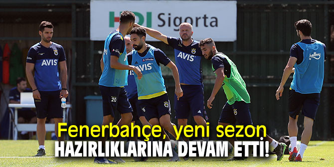 Fenerbahçe, yeni sezon hazırlıklarına devam etti!