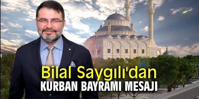 Bilal Saygılı'dan Kurban Bayramı mesajı