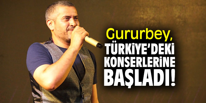 Gururbey, Türkiye’deki konserlerine başladı!