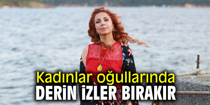 Kadınlar oğullarında derin izler bırakır