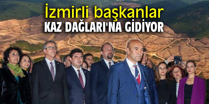 İzmirli başkanlar Kaz Dağları'na gidiyor