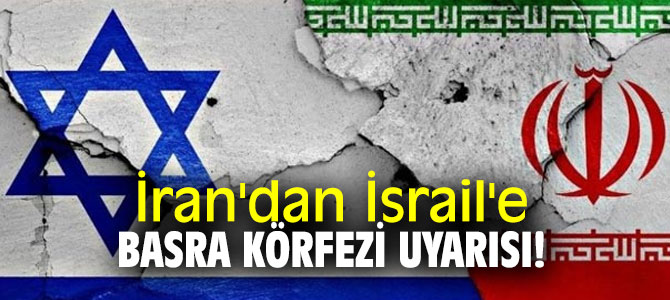 İran'dan İsrail'e Basra Körfezi uyarısı!