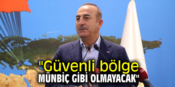"Güvenli bölge Münbiç gibi olmayacak"