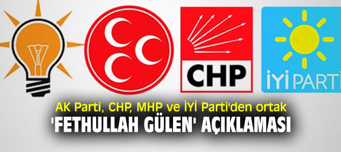 AK Parti, CHP, MHP ve İYİ Parti'den ortak 'Fethullah Gülen' açıklaması