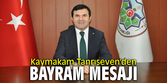 Kaymakam Tanrıseven'den bayram mesajı