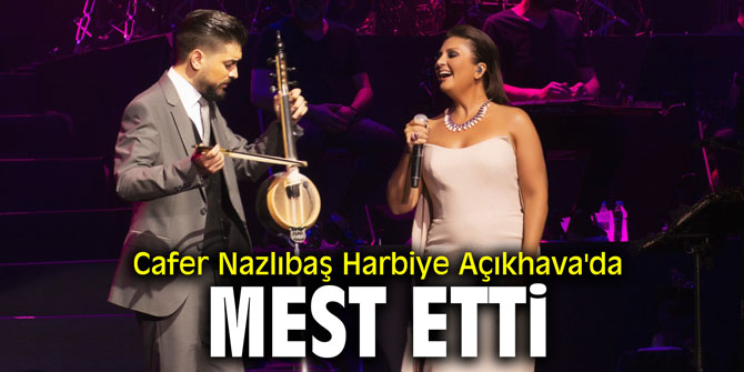 Cafer Nazlıbaş Harbiye Açıkhava'da mest etti