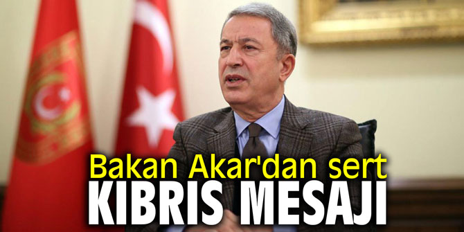 Bakan Akar'dan Kıbrıs mesajı