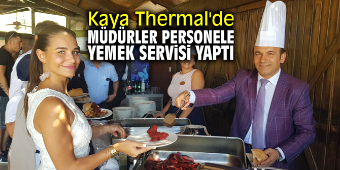 Kaya Thermal'de müdürler personele yemek servisi yaptı