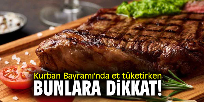 Kurban Bayramı'nda et tüketirken bunlara dikkat!