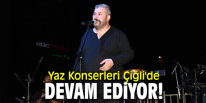 Yaz Konserleri Çiğli'de devam ediyor!