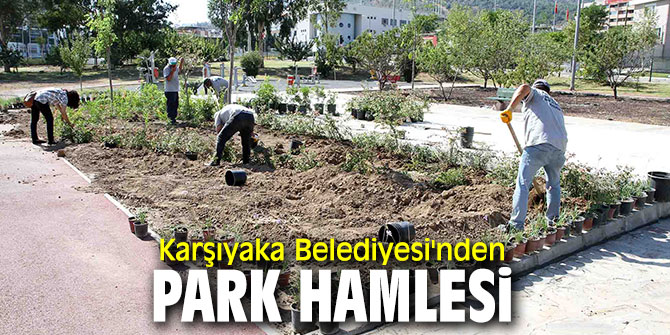 Karşıyaka'da park yapım ve yenileme çalışmaları devam ediyor!