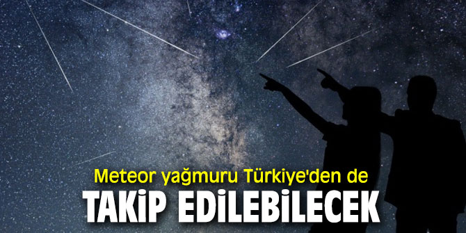 'Göktaşı yağmuru’ Türkiye'den takip edilecek!