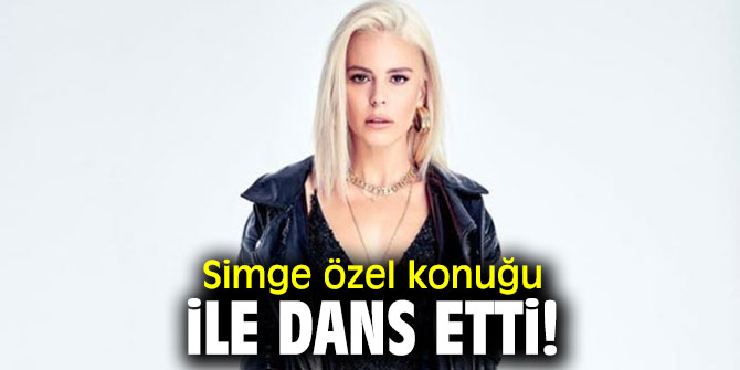Simge özel konuğu ile dans etti!