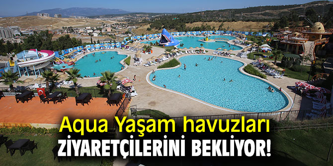 Aqua Yaşam havuzları ziyaretçilerini bekliyor!
