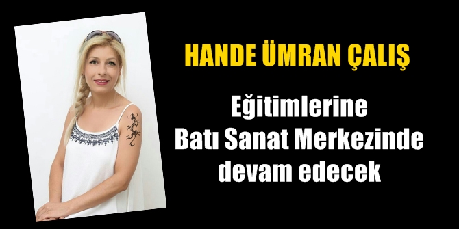 Hande Ümran Çalış eğitimlerine Batı Sanat Merkezinde devam edecek