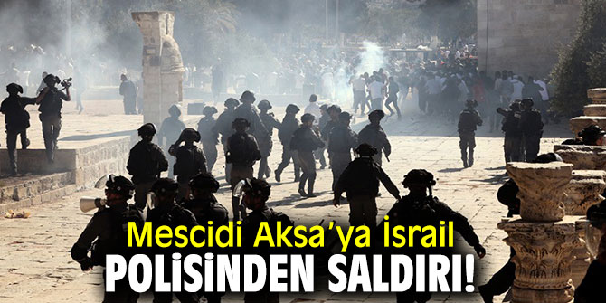 Mescidi Aksa’ya İsrail polisinden saldırı!