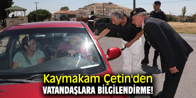 Kaymakam Çetin'den vatandaşlara bilgilendirme!