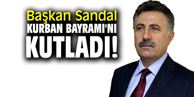 Başkan Sandal Kurban Bayramı'nı kutladı! 