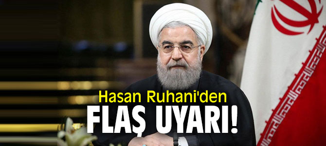 Hasan Ruhani'den flaş uyarı!