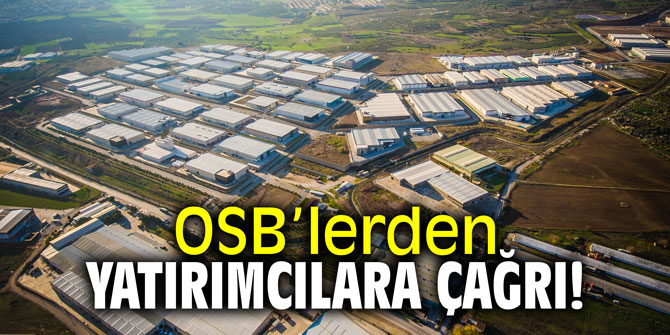OSB’lerden yatırımcılara çağrı!