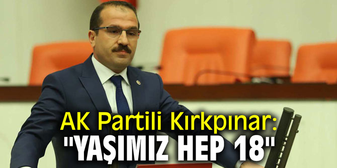 AK Partili Kırkpınar: "Yaşımız hep 18"