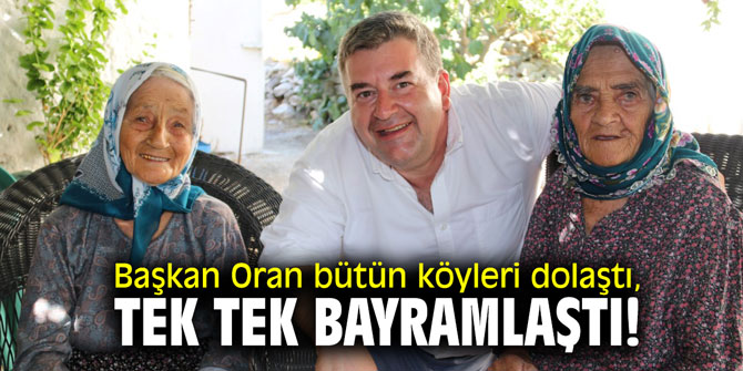 Başkan Oran bütün köyleri dolaştı, tek tek bayramlaştı!